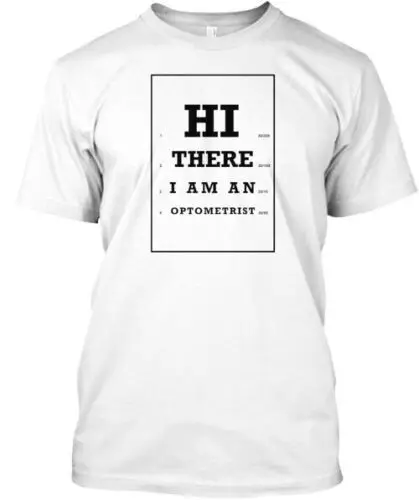 Hi There I Am An Optometrist T-Shirt Made in the USA Size S to 5XL