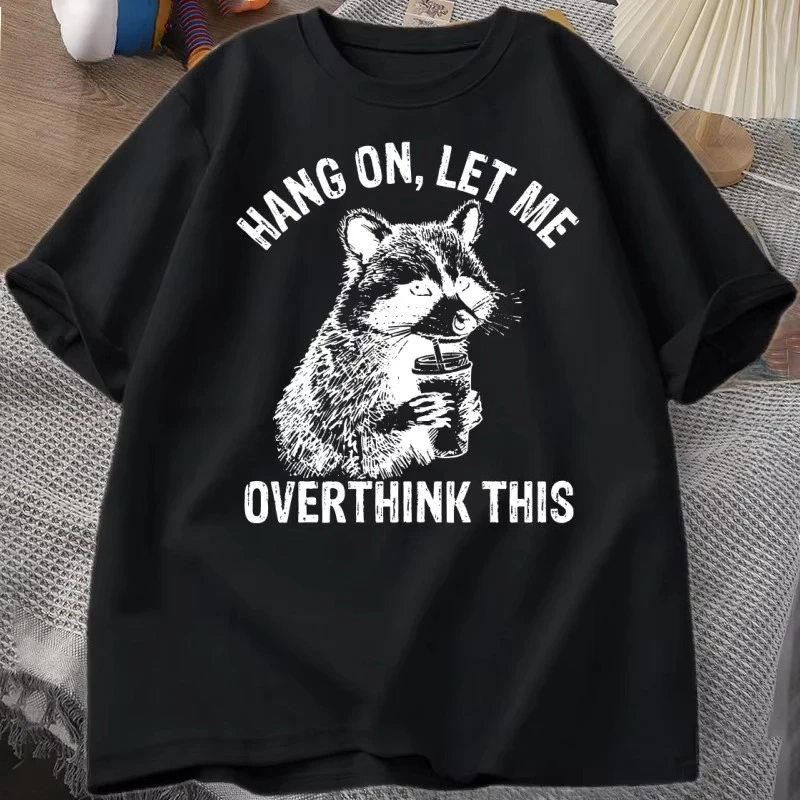 Hang on Let Me Overthink This T Shirt Men Women Racoon Funny T-Shirt Trash Panda Tee Shirt Casual Short Sleeve Cotton Clothing