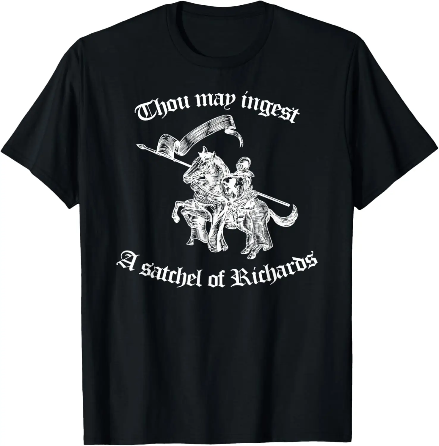

Thou May Ingest a Satchel of Richards Eat A Bag of Dicks T-Shirt 100% Cotton O-Neck Short Sleeve Summer Casual Mens T-shirt