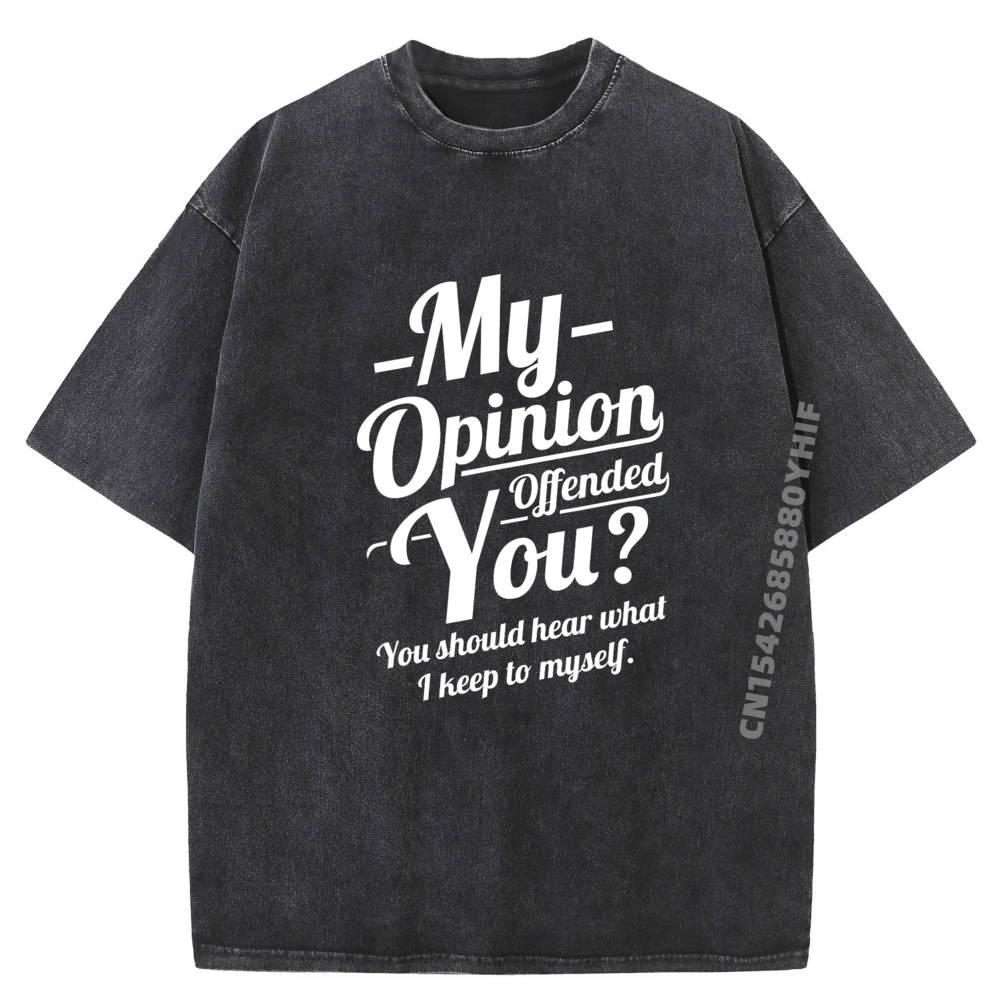 

Male Tops My Opinion Offended You Should Hear What I Keep To Myself Vintage T Shirt Man Classic Washed Clothes