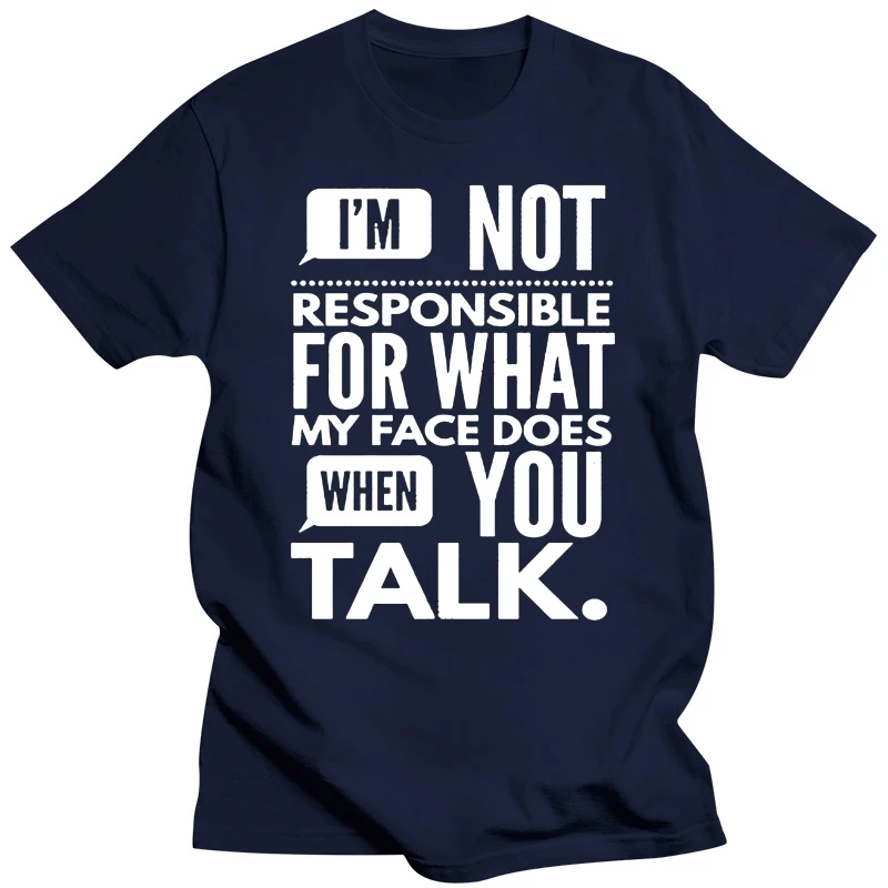 I'm Not Responsible for What My Face Does When You Talk T shirt Humor tee humor humour hilarious hip