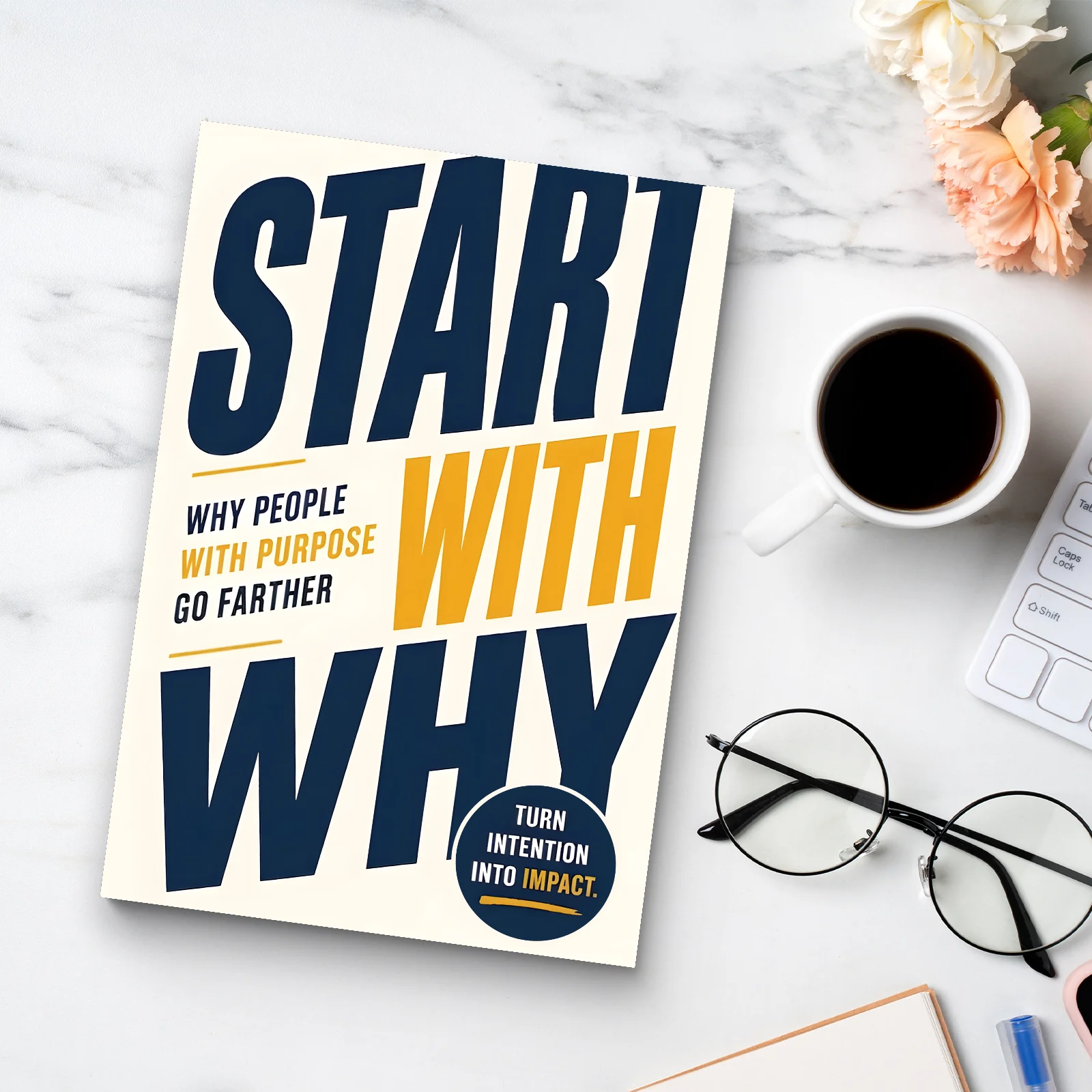 Start With Why: Discover Your Life Purpose and Unlock Unlimited Potential, Life-Changing Guide for Young Leaders