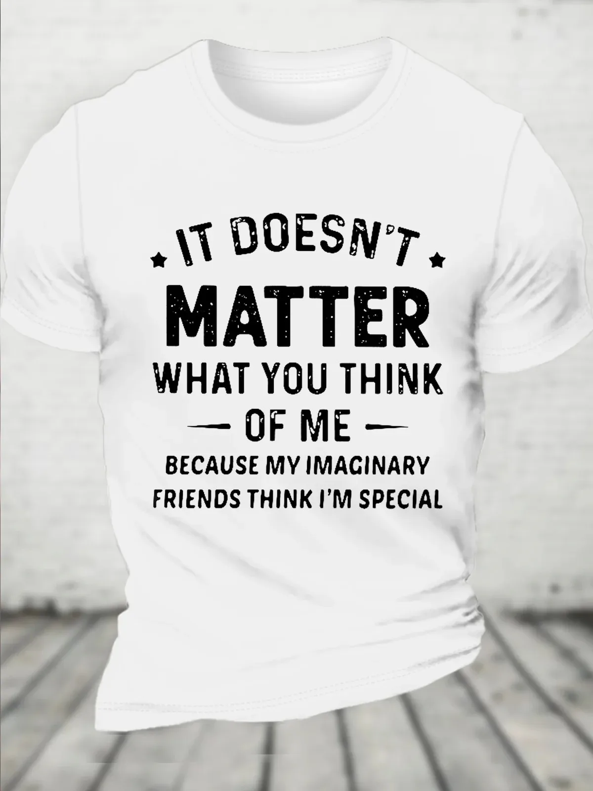 Cotton It Doesn’t Matter What You Think Of Me Because My Imaginary Friends Think I’m Special Text Letters Crew Neck T-Shirt