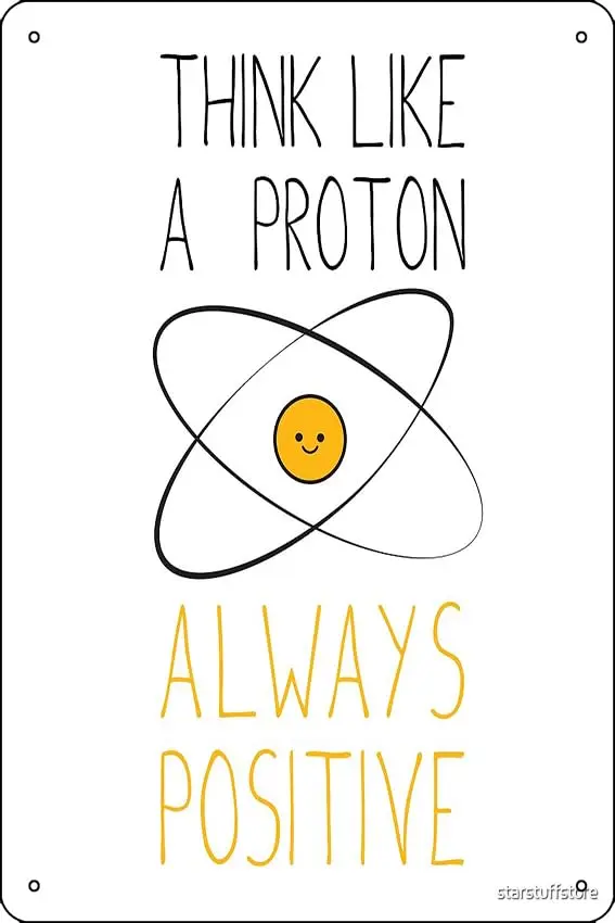 Think Like a Proton, Always Positive :) Poster Funny Metal Tin Sign for Home Kitchen Bar Room Garage Decor 