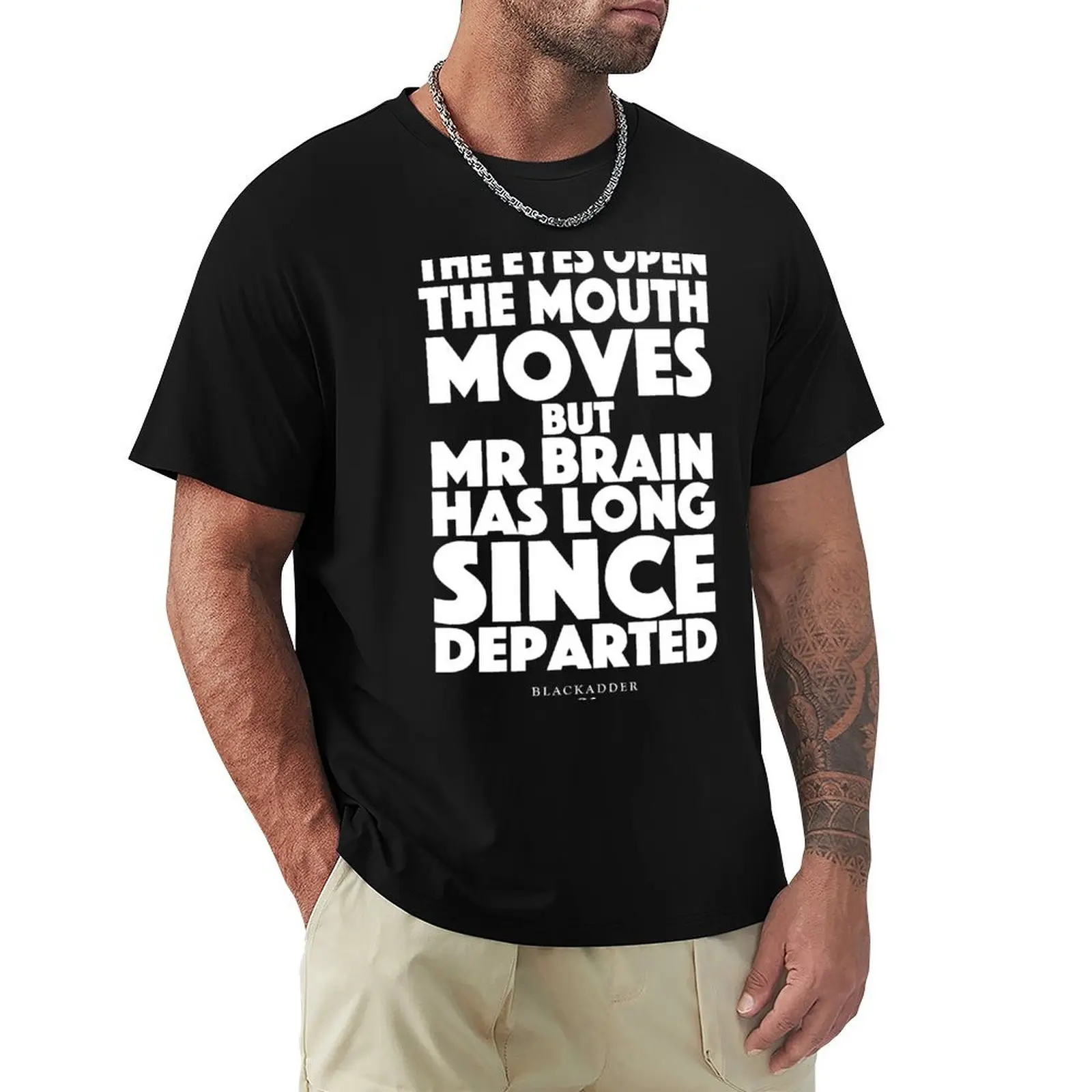 

Blackadder quote - the eyes open, the mouth moves, but mr brain has long since departed T-Shirt blacks Men's cotton t-shirt