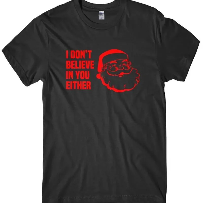 I Don't Believe In You Either Mens Funny Unisex Christmas T-Shirt