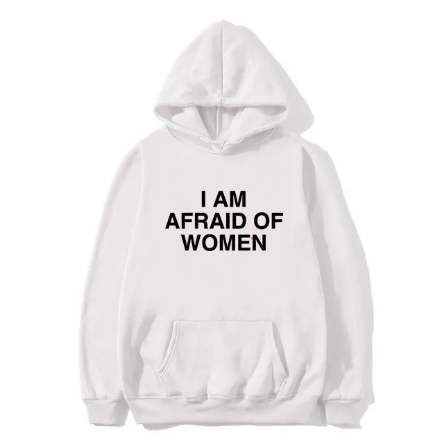 I Am Afraid of Women Joke Graphic Hoodie Male Casual Fleece Cotton Sweatshirt Spring Autumn Men's Fashion Oversized Streetwear