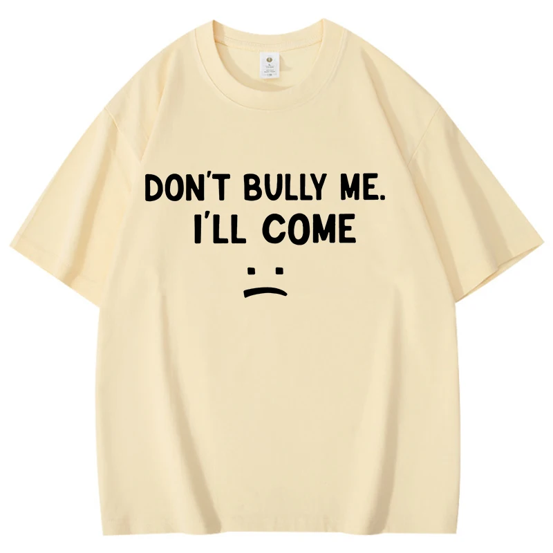 Hot Sales Don't Bully Me. I'll Come Pattern T Shirts Women Men Summer Short Sleeves Personality Harajuku Cotton Sad Face Tees