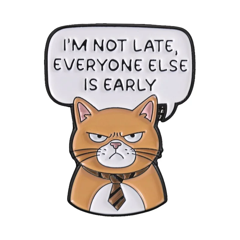 I'm Not Late Everyone Else Is Early Enamel Pin Humor Office Quotes & Orange Work Cat In Tie Brooch Bag Lapel Badge Jewelry Gifts