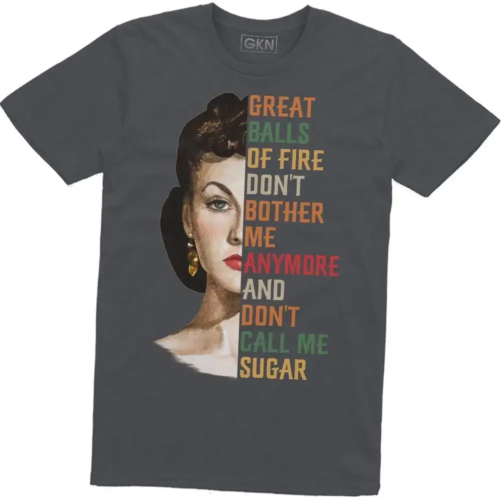 Great Balls Of Fire Don'T Bother Me Anymore And Don'T Call Me Sugar T-Shirt Scarlett O'Hara Gone With The Wind 2019 Unisex Tee