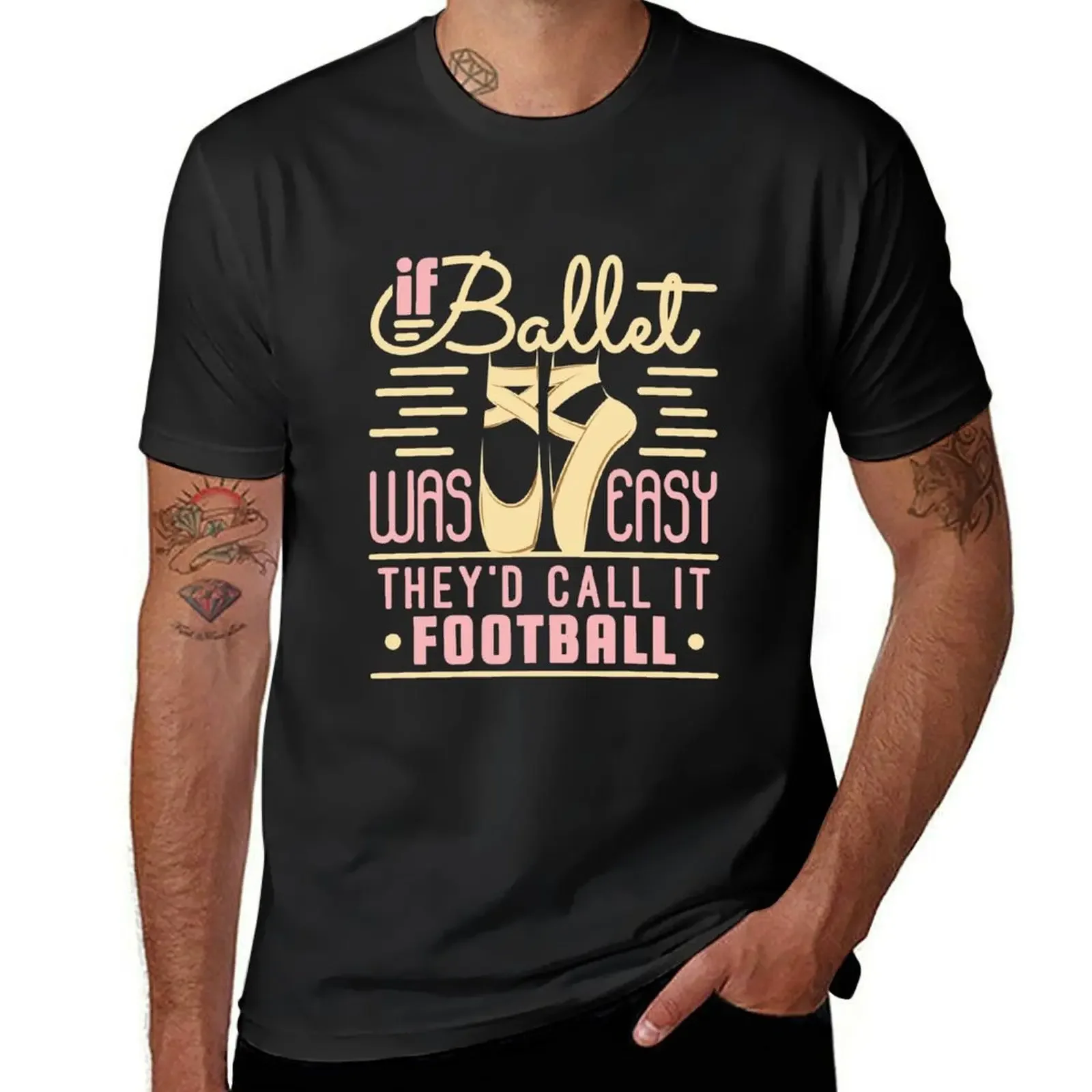 

Ballet Dancer Ballerina If Ballet Was Easy They'd Call It Football T-Shirt blue archive summer tops mens cotton t shirts