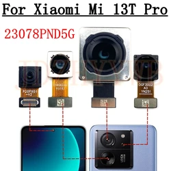 Rear Front Camera For Xiaomi 13T Pro Mi 13Tpro Frontal Selfie Facing Main Wide Back Camera Module Flex Cable Replacement