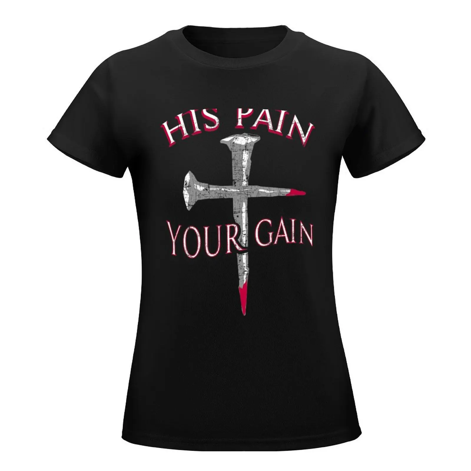 His Pain Your Gain T-Shirt lady clothes aesthetic clothes summer clothes funny Women clothing