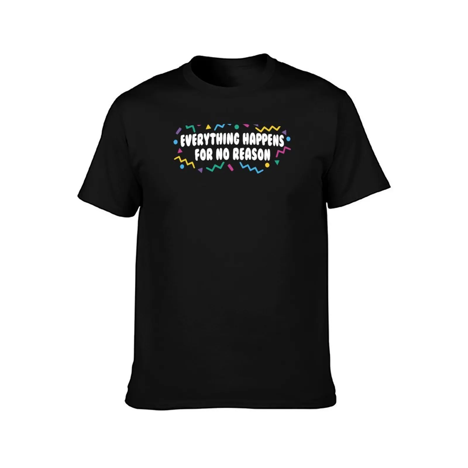Everything Happens For No Reason Dealing With Reality T-Shirt Plus Size Outdoor Casual Top T-Shirt