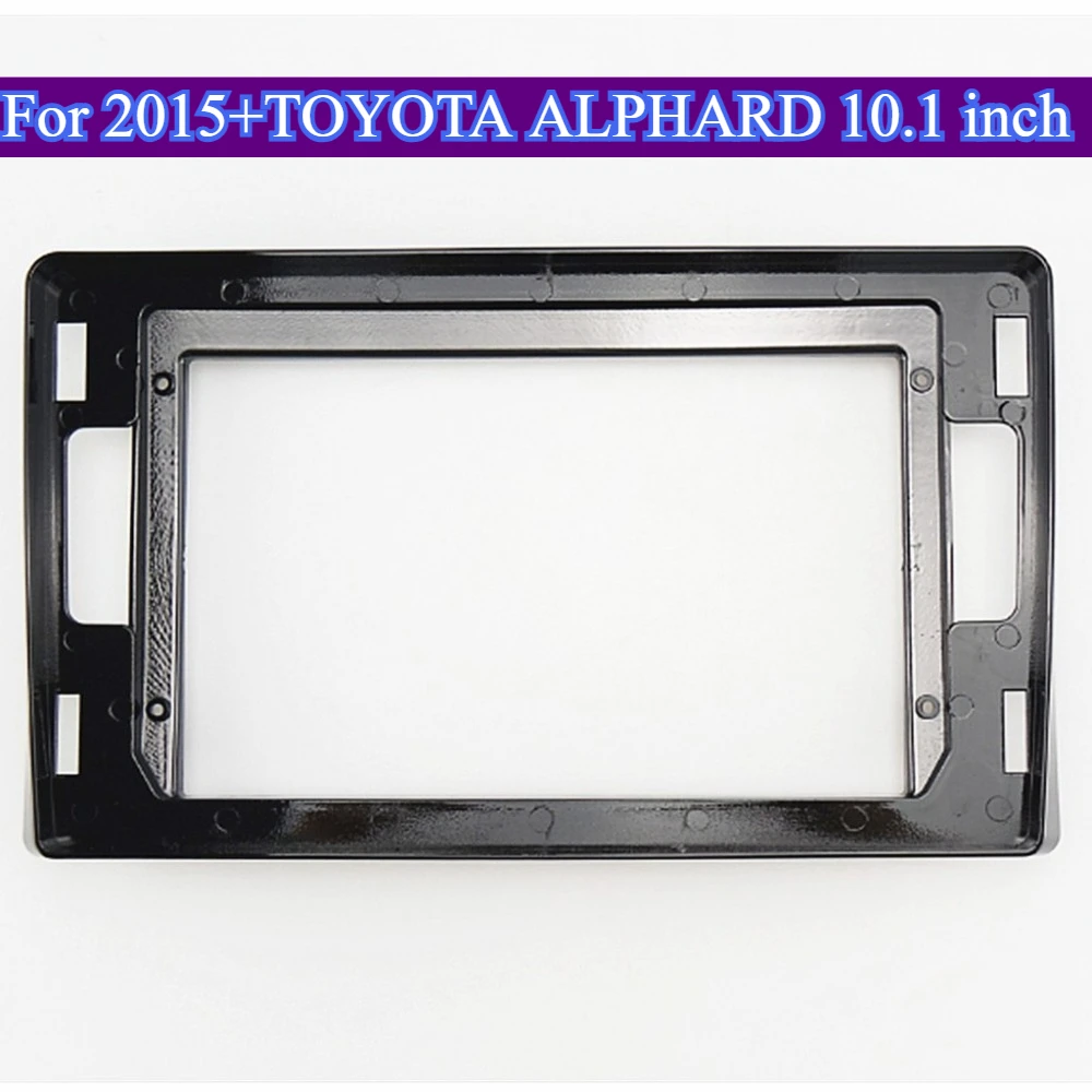

For 2015+TOYOTA ALPHARD 10.1''Only Frame Car GPS Navigation Stereo Fit Radio Panel Frame 2 Din 9 Inch in Screen Stereo Practical