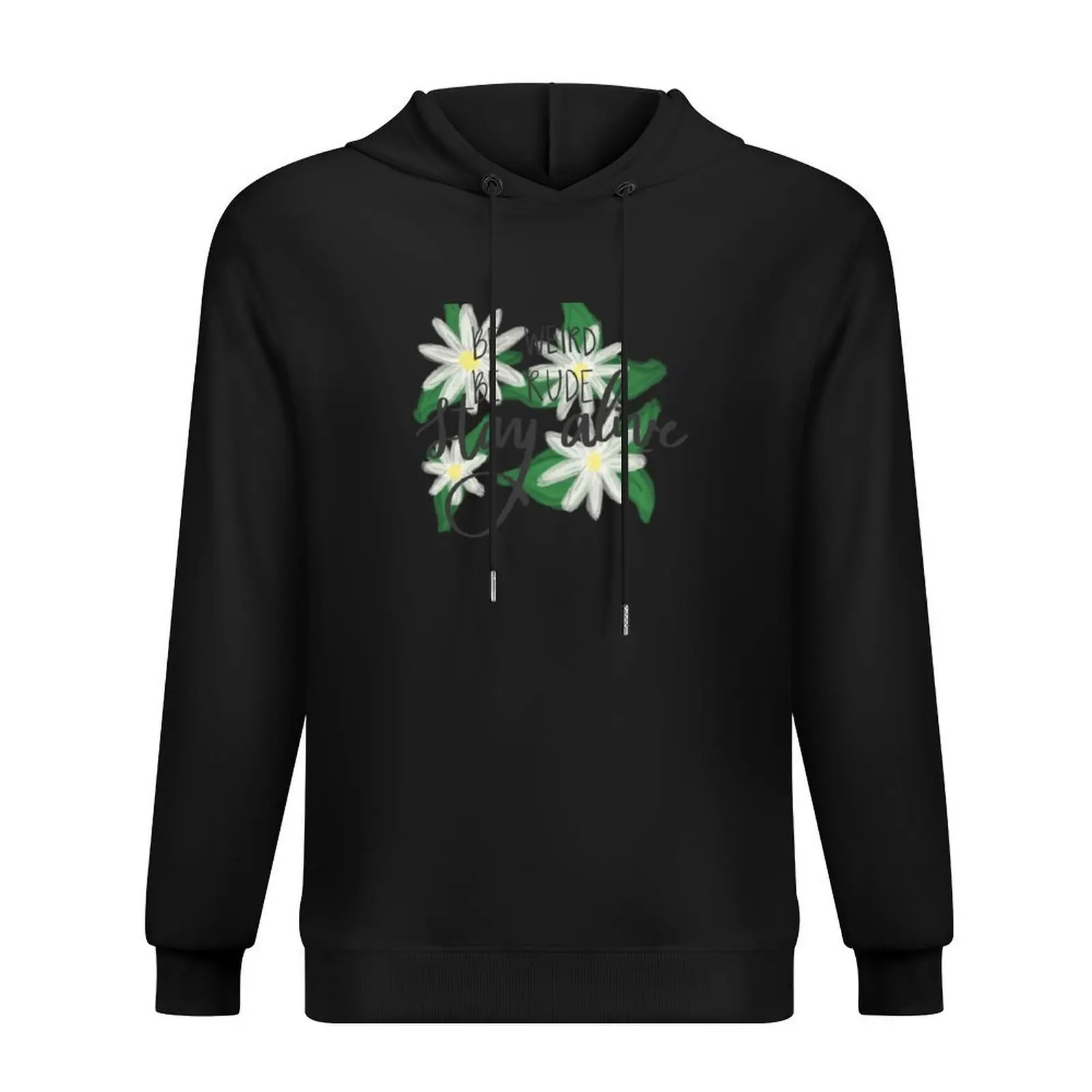 Be Weird, Be Rude, Stay Alive with Daisies Dark Hoodie anime clothes autumn new products hoodies for men high quality