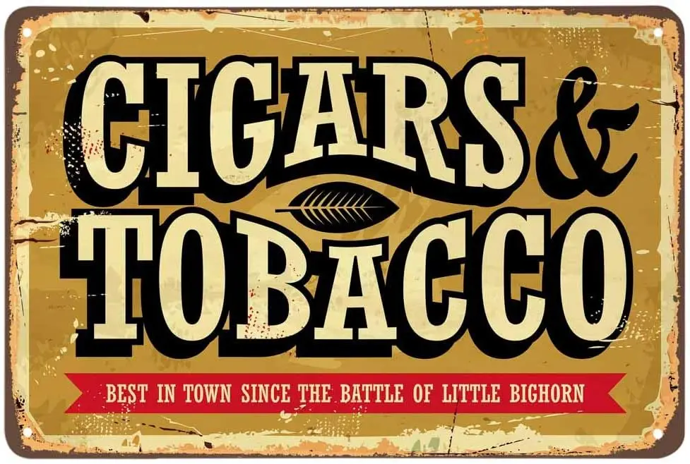 AOYEGO Cigars and Tobacco Tin Sign,Best In Town Since the Battle Of Little Bighorn Vintage Metal Tin Signs for Cafes Bars Pubs S