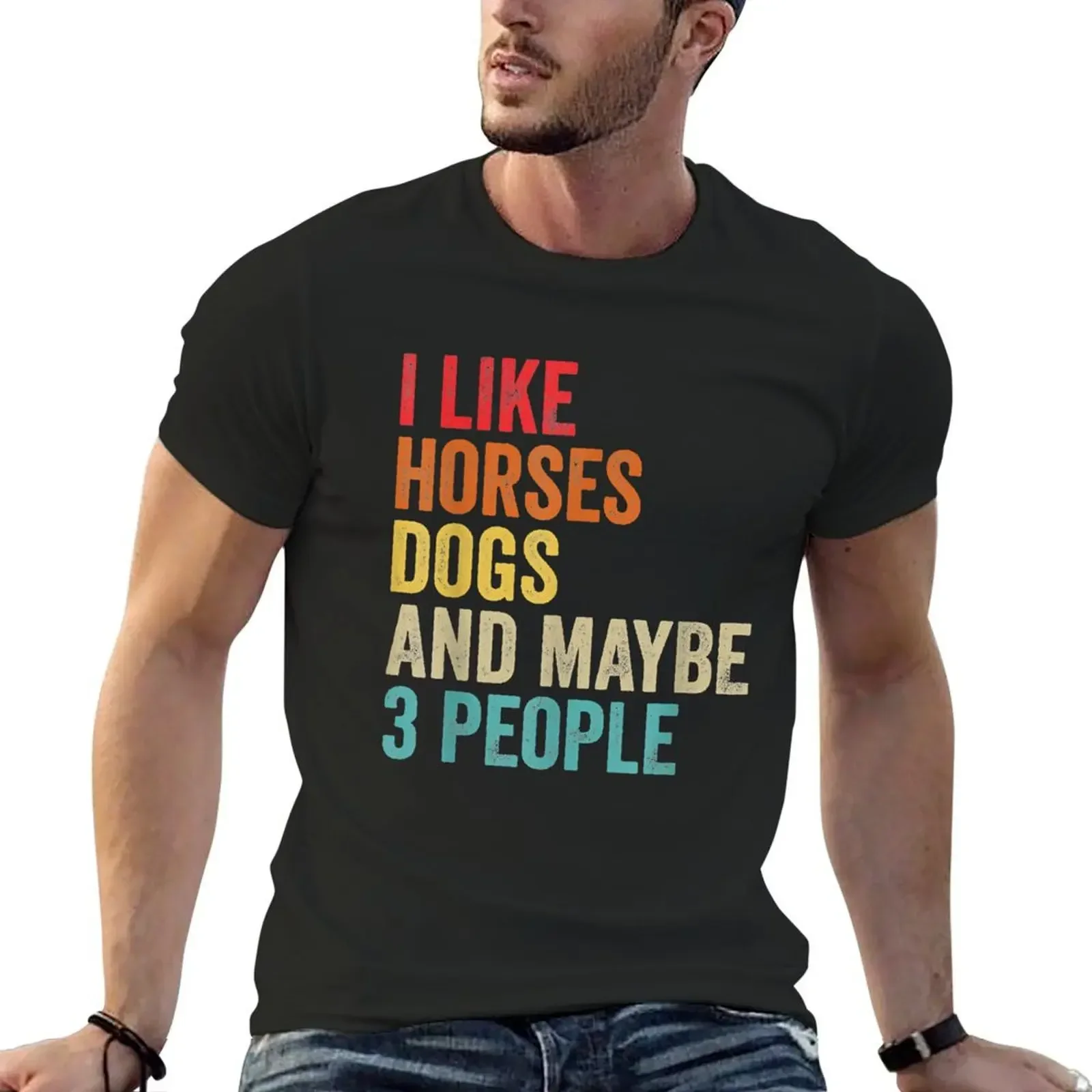 

I Like Horses Dogs And Maybe 3 People T-Shirt blacks baggy shirts vintage t shirts for men graphic