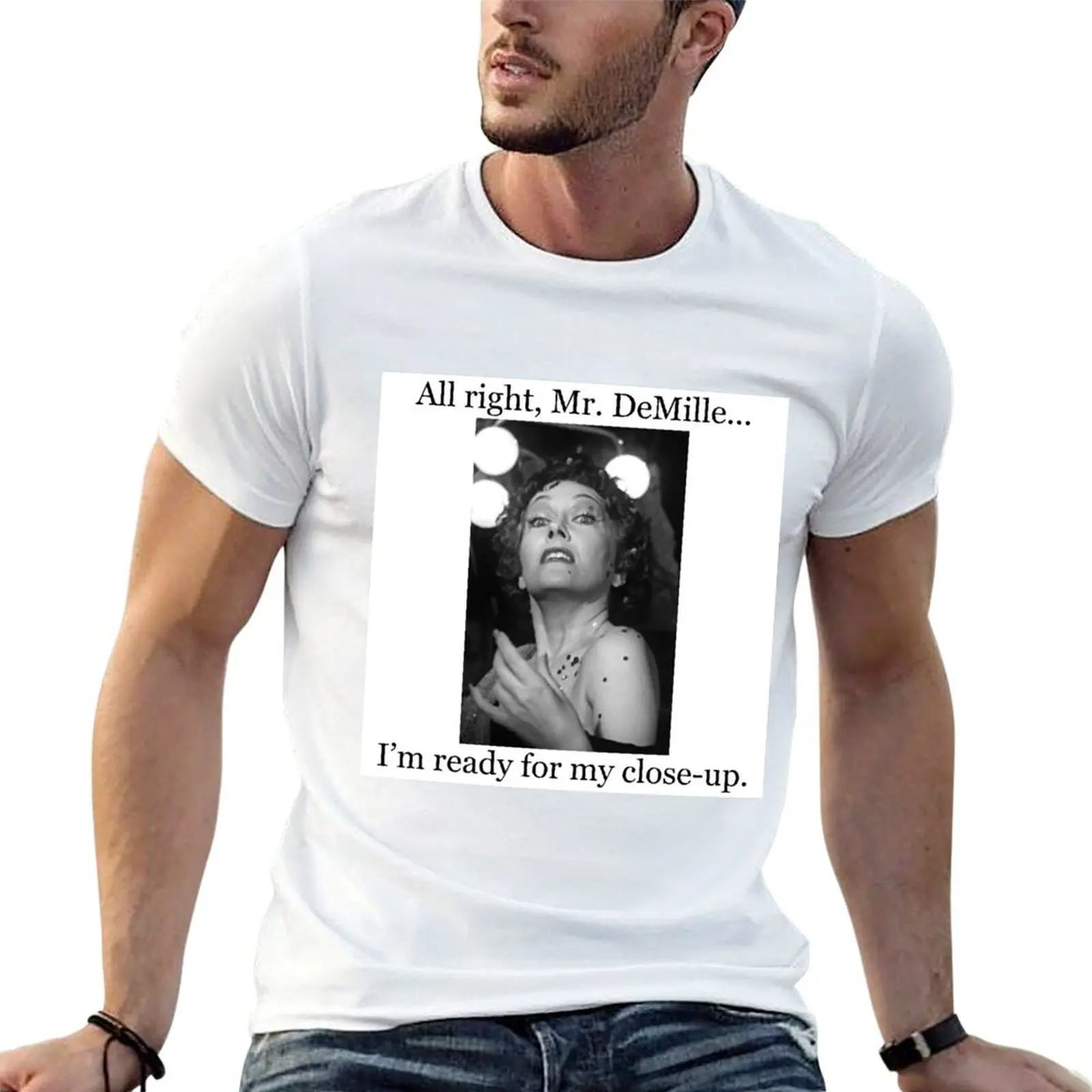 All Right, Mr. DeMille...I'm Ready for My Close-up. Sunset Boulevard - Norma Desmond - Gloria Swanson T-Shirt