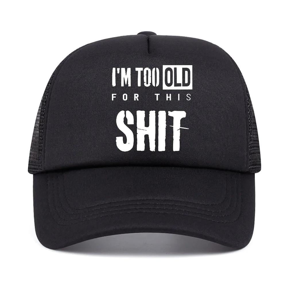 I'M Too Old for this shit Graphic baseball cap Hip Hop Streets Unisex Casual Fashion Style Snapback hat summer mesh trucker hats