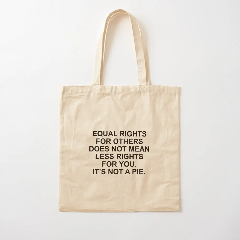 Equal rights for others does not mean less rights for you. It's not a pie. Tote Bag eco pack canvas tote bag