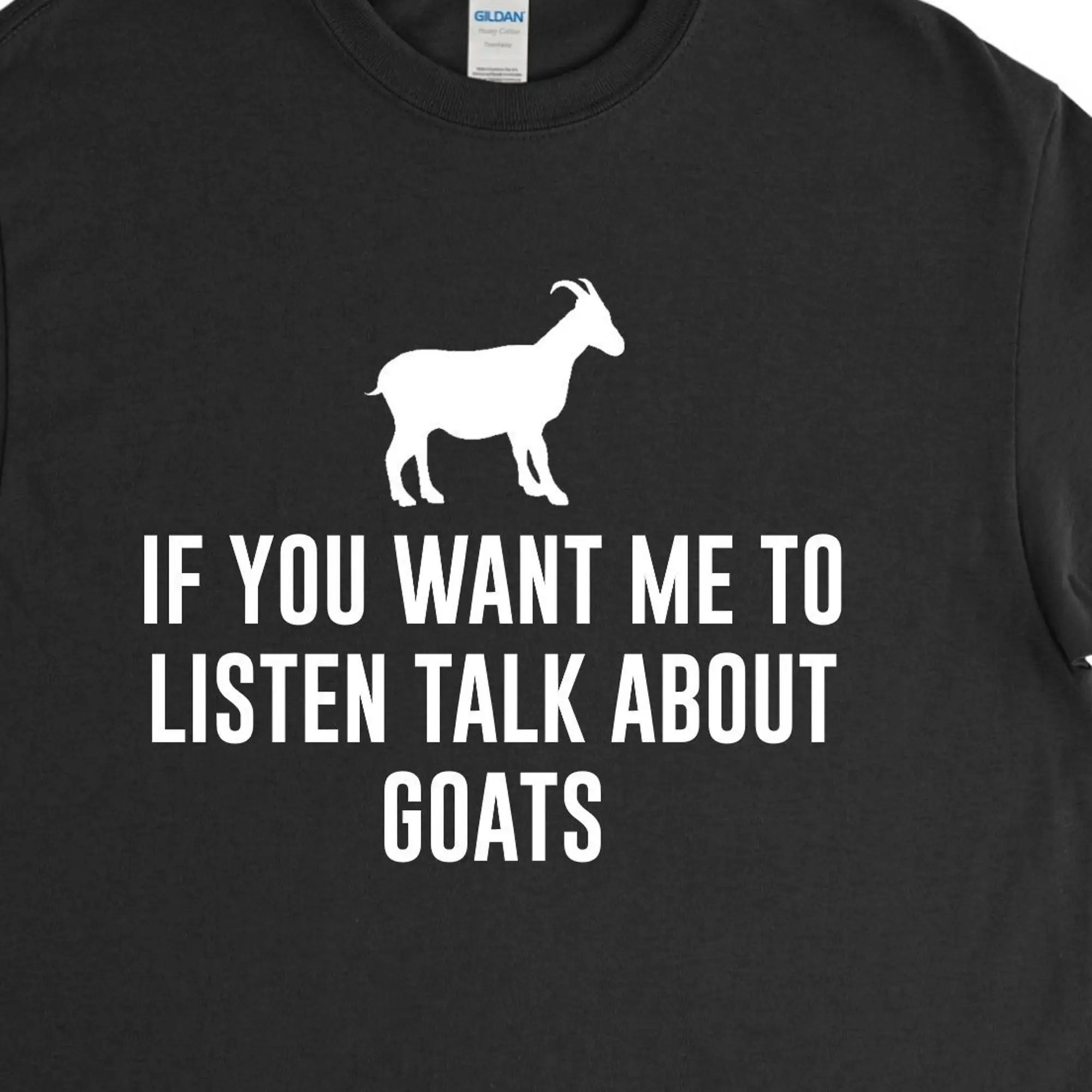 If you Want Me To Listen Talk About Goats,Goat Shirt,Goat Tshirt,Goat Farmer,Goat Lover,Raising Goats,Funny Goat T Shirt