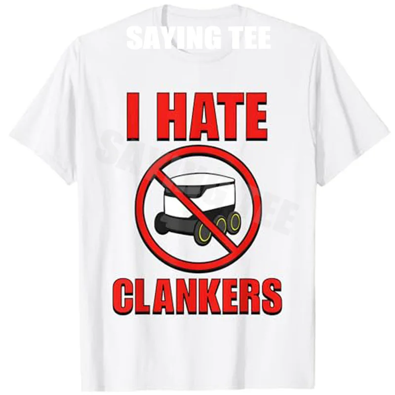 

I Hate Clankers Funny for Men Women T-Shirt Cosplay Lovers Y2k Design Sarcastic Saying Tee Novelty Gift Round Neck Fashion Tops