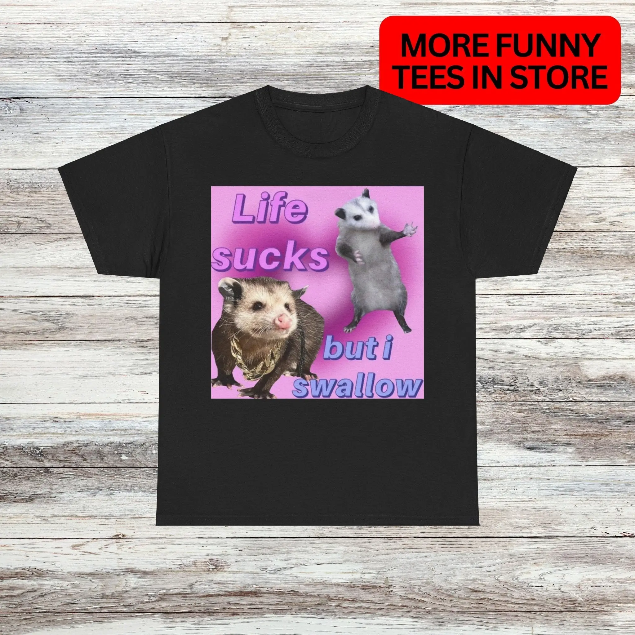 My Life Sucks But I Swallow Possum Male Or Female Cotton T Shirt 6 Colors Available Funny Parody Meme