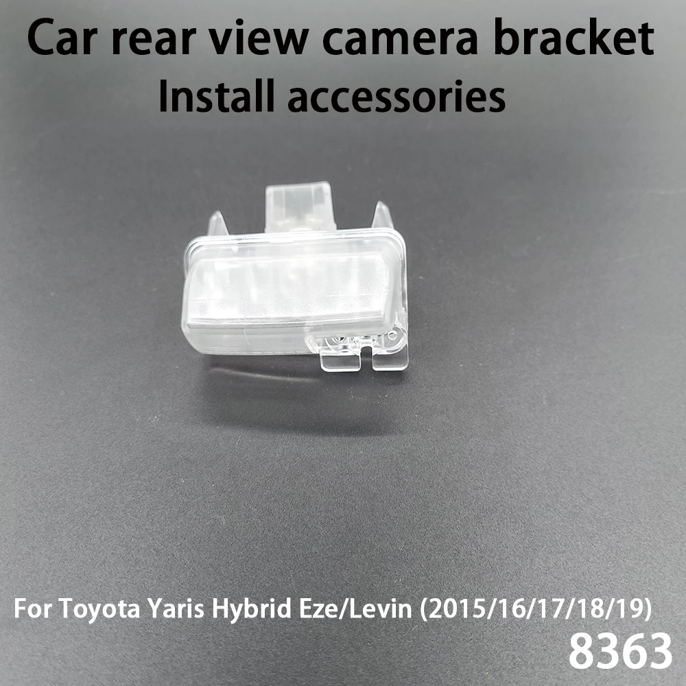 

Car rear view camera bracket For Toyota Yaris Hybrid Eze Levin 2015 16 17 18 19 Install accessories 8363