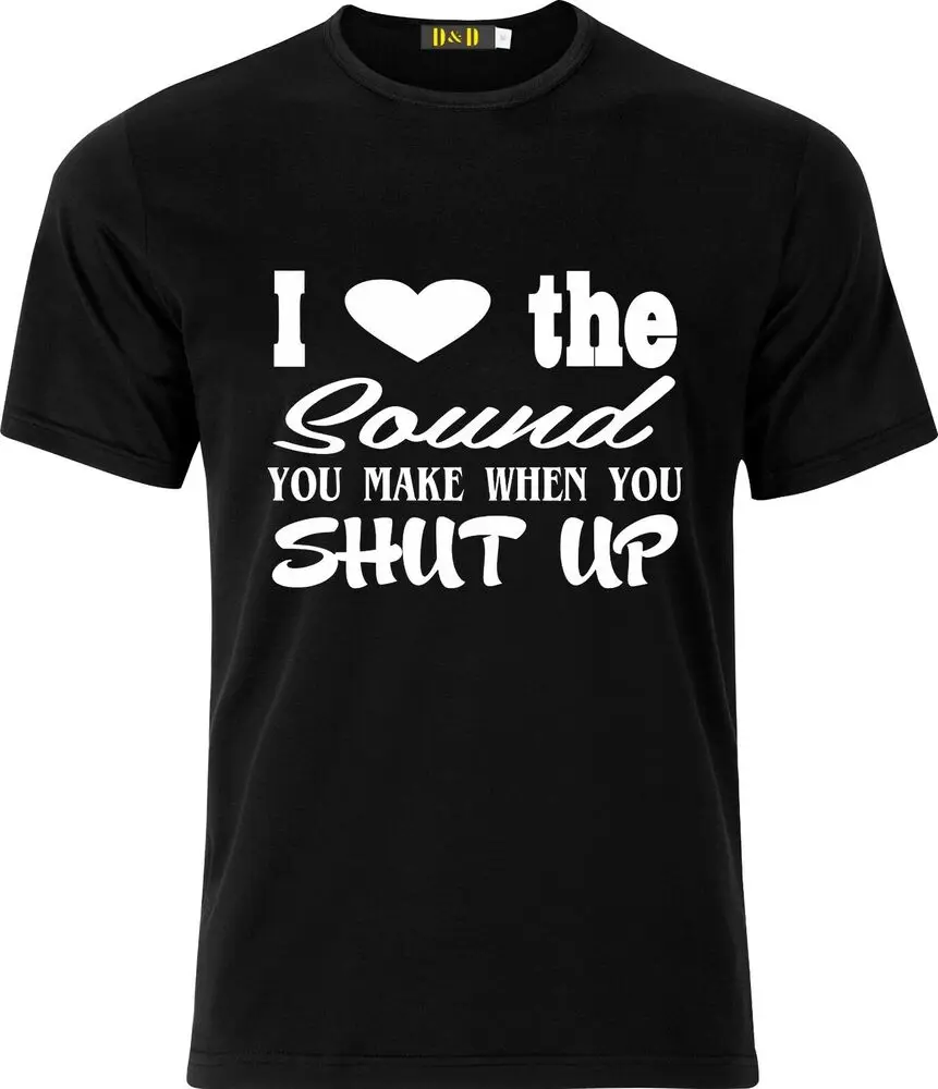 I Love the Sound you make when you SHUT up Funny Adult  Sarcastic xmas T-shirt  Cotton Luxury brand vintage oversized