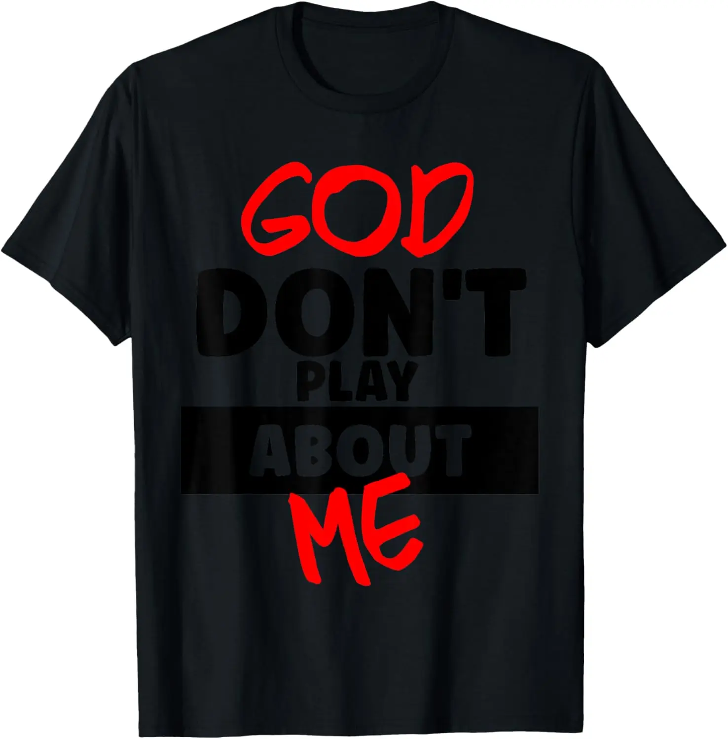 

God Don't Play About Me Humor Funny Christian Jesus Quote T-Shirt
