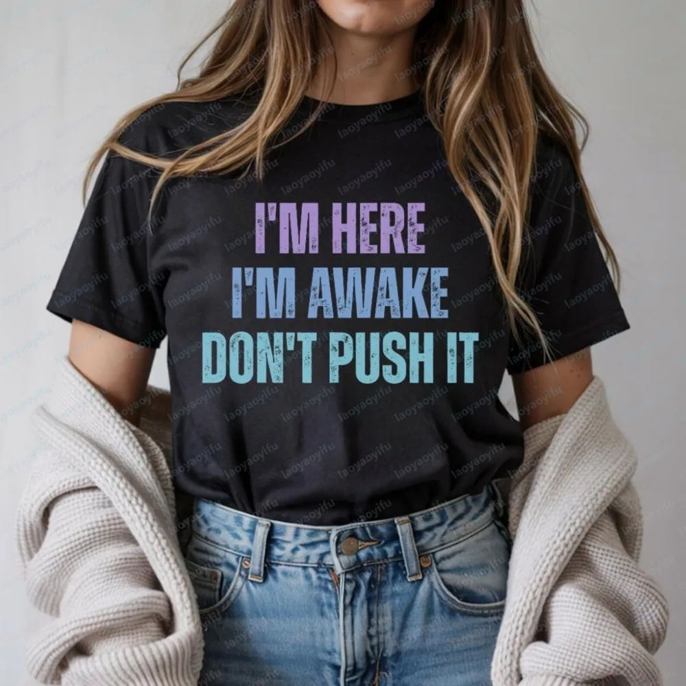 I'm Here I'm Awake Don't Push It T Shirt Introvert Humor Sarcastic Joke Gift for Women Tee Short Sleeve Summer Man Clothing