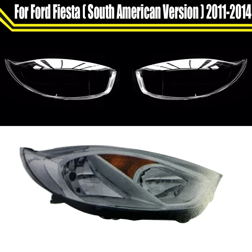 

For Ford Fiesta ( South American version ) 2011-2014 Auto Head Lamp Light Case Car Headlight Cover Lampshade Caps Headlamp Shell