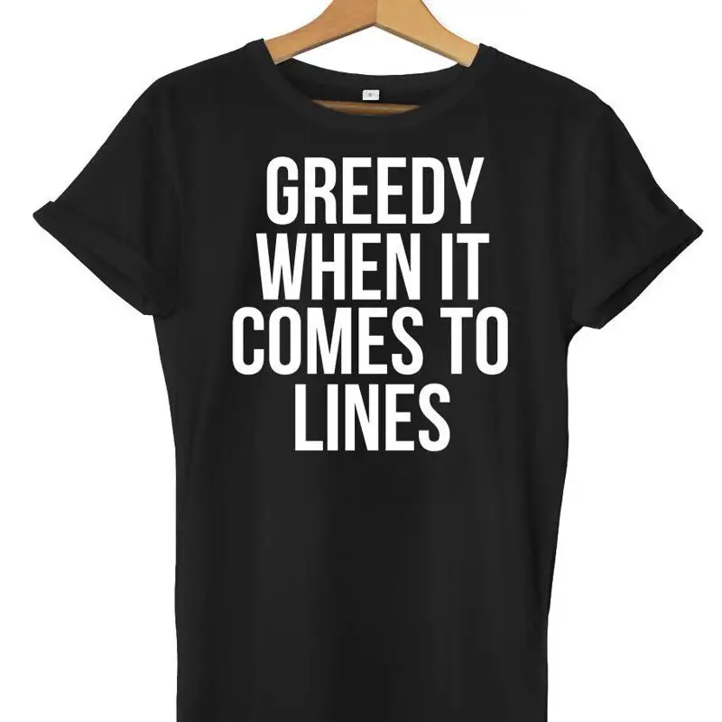 

Greedy When It Comes To Lines Мужская женская футболка унисекс