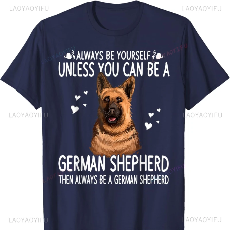 Unless You Can Be A German Shepherd Dog Funny Unisex T-Shirt Oversized TShirt Clothing Goth Casual Fashion Soft Comfortable Tops