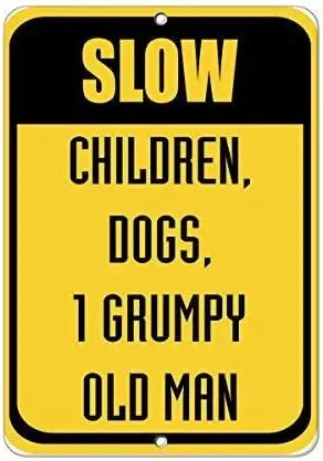 Metal Sign Great Aluminum Tin Sign Slow Children Dogs 1 Grumpy Old Man Traffic Sign 8 X 12 Inch sign