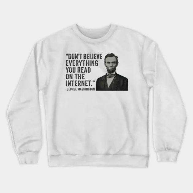 

Autumn and Winter Style Historical - Humor Sweatshirt, Lincoln Image with Washington's Quote for A Trendy and Witty Look