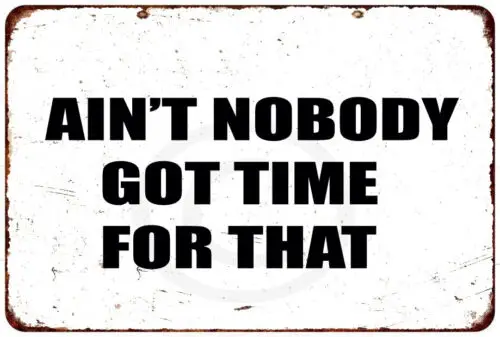 AIN'T NOBODY GOT TIME FOR THAT FUNNY WALL ART vintage looking metal sign 8 X 12