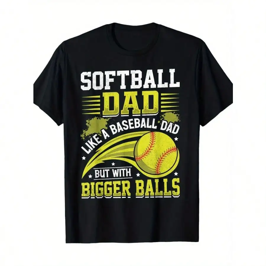 

Softball Dad Graphic T-Shirt Like A Baseball Dad But With Bigger Balls Design 100 Cotton Black Casual Father's Day Gift For Men