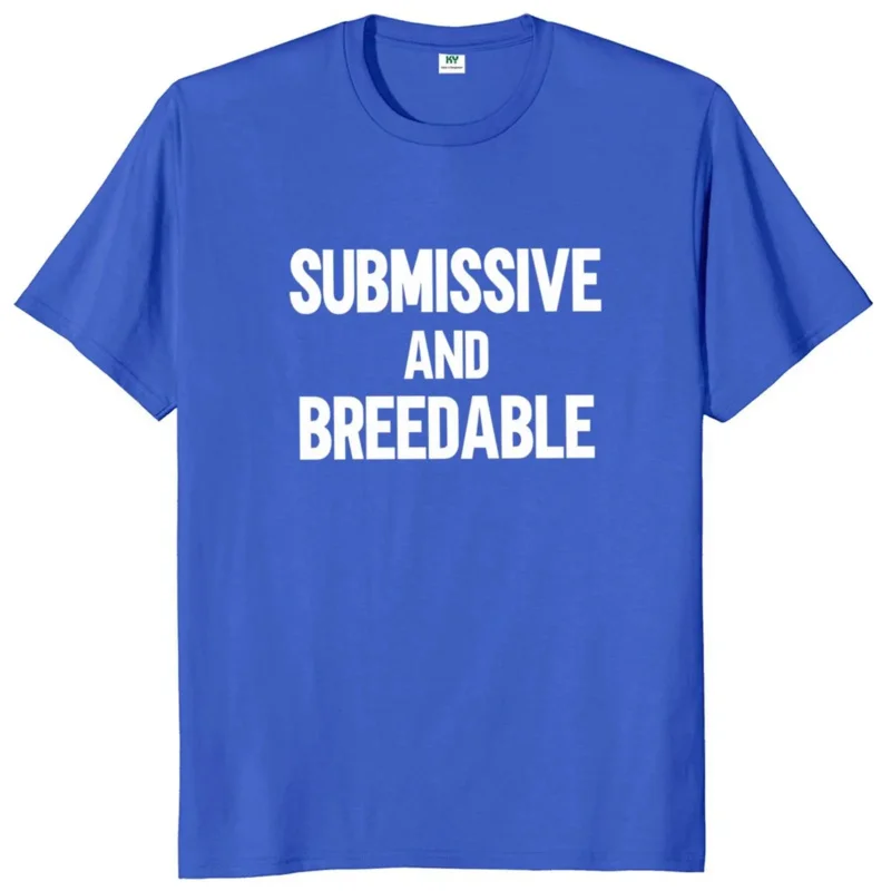 Submissive And Breedable T-Shirt Funny Slang Humor Puns Women Men Clothing 100% Cotton Unisex O-Neck Summer T Shirts EU Size