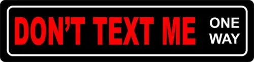 Don;t Text Me One Way Slogan Funny  Street Sign Tin Sign 4 x 16