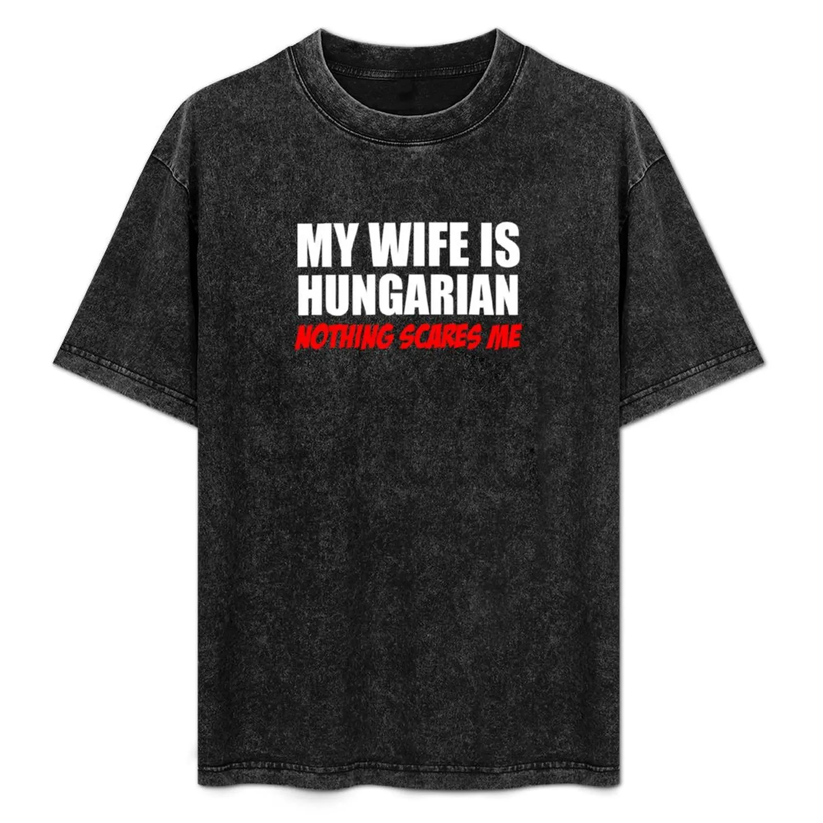 

Wife Is Hungarian Nothing Scares Me T-Shirt Summer Fashion Casual Tee Shirt