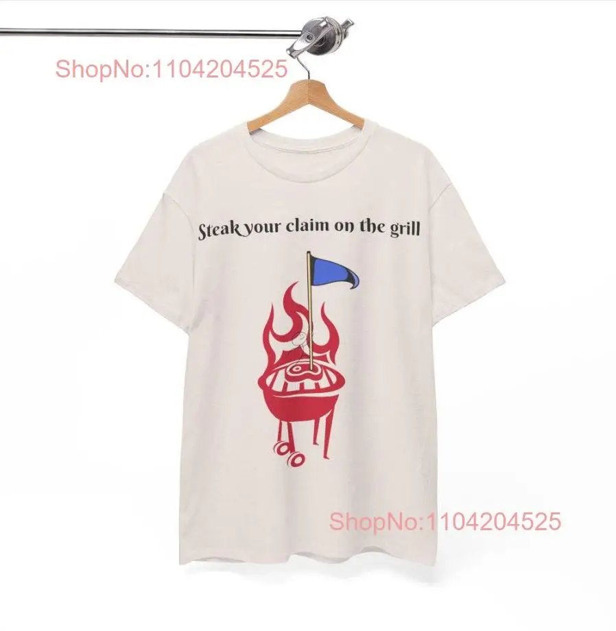 Steak Your Claim On the Grill for him Dad T shirt Summer long or short sleeves