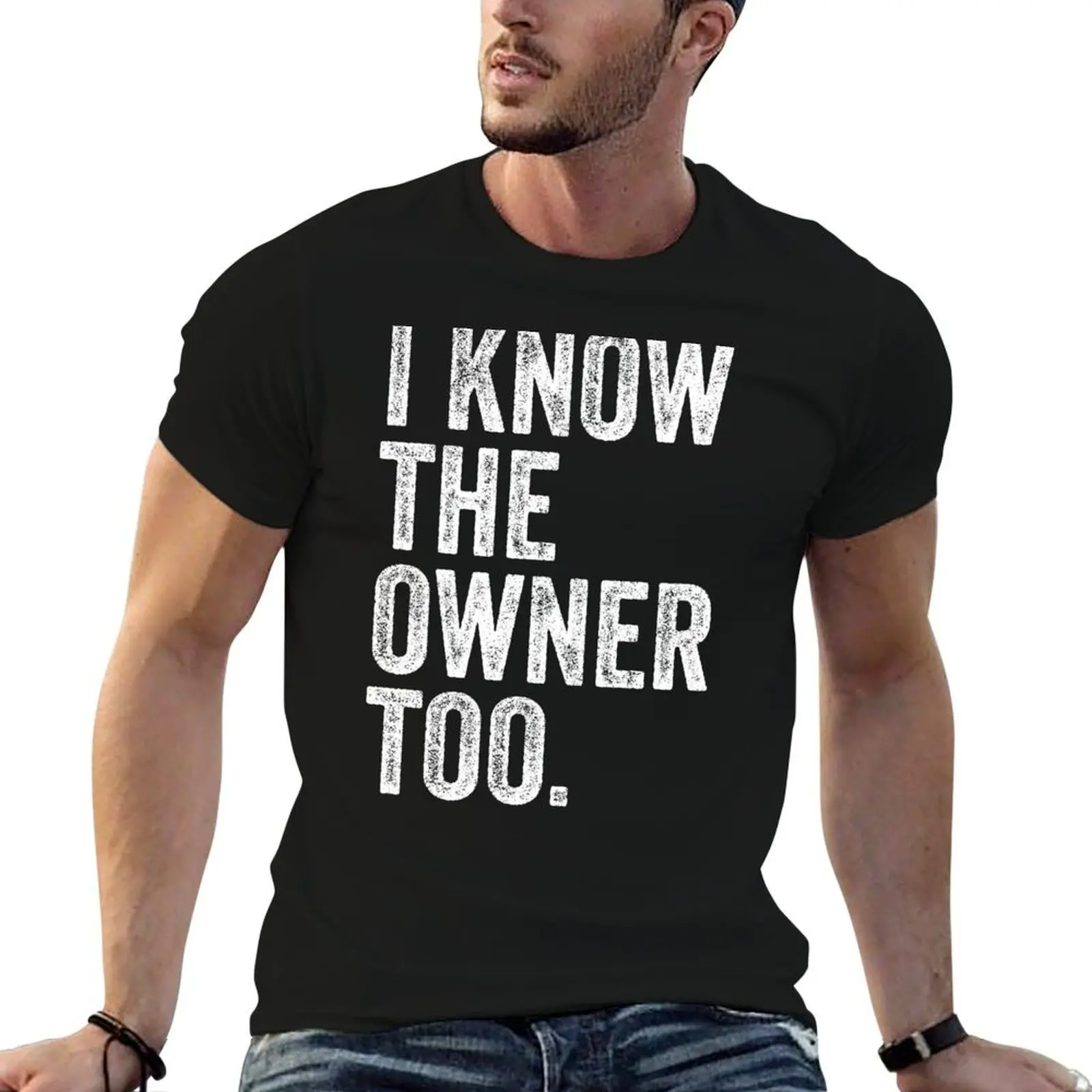 

I Know The Owner Too T-Shirt essential t shirt cotton t shirt pack t shirt for man T-shirt