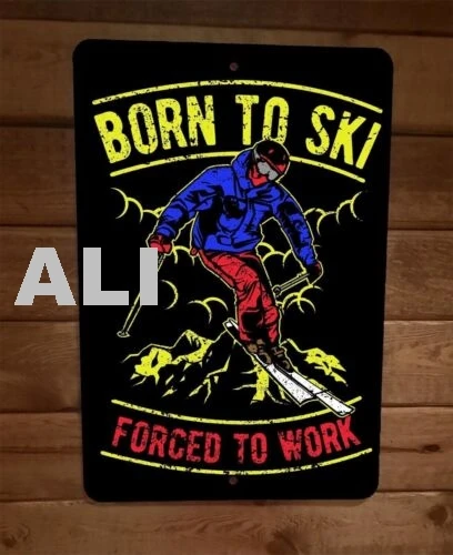 Born To Ski Forced to Work Sports  8x12 Metal Wall Sign sign