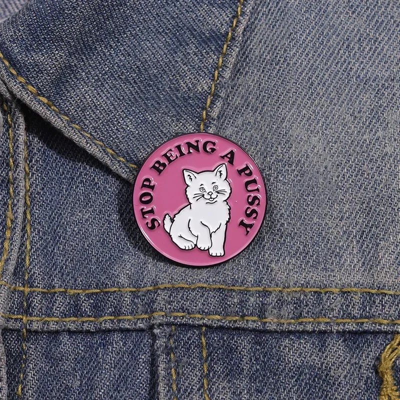 Stop Being A Pussy Enamel Pin Encourage Quotes Cartoon Pink Cat Metal Brooch Lapel Backpack Badge Decor Jewelry Gift for Friends