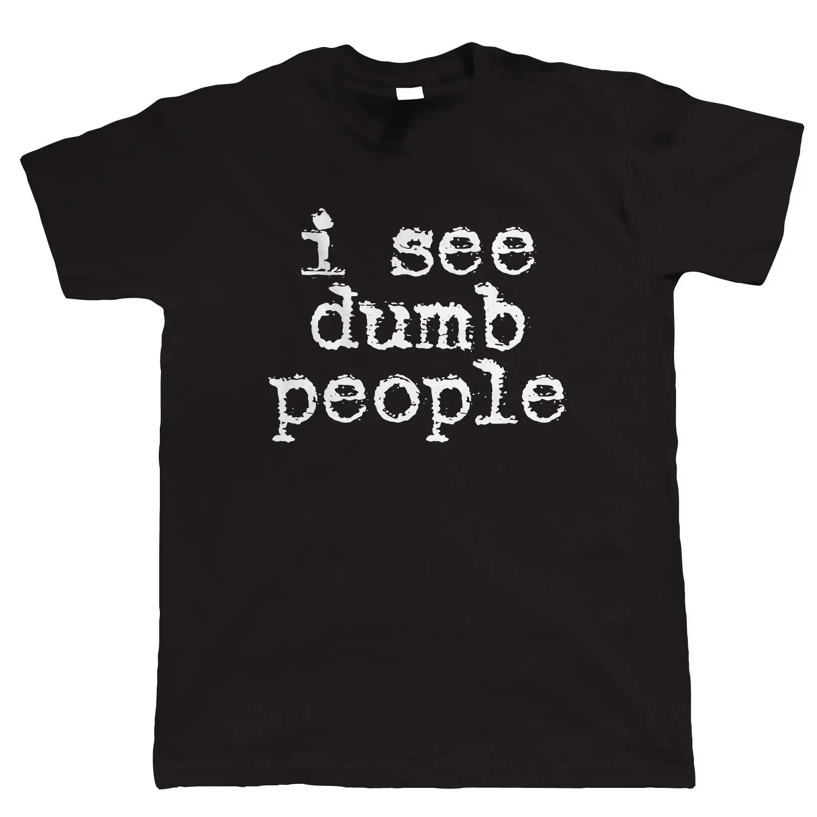 

I See Dumb People. Funny Phrase T-Shirt 100% Cotton O-Neck Short Sleeve Summer Casual Mens T-shirt Size S-3XL