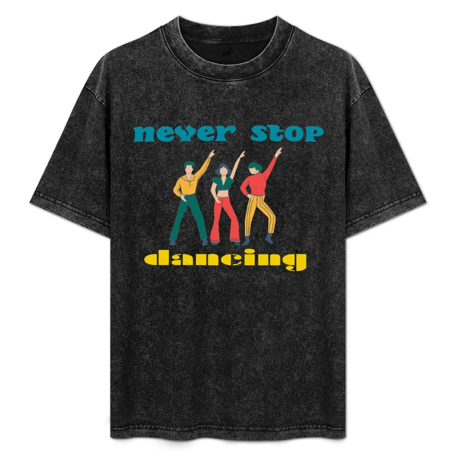 

never stop dancing T-Shirt tshirts personalised Funny t-shirts workout shirts for men