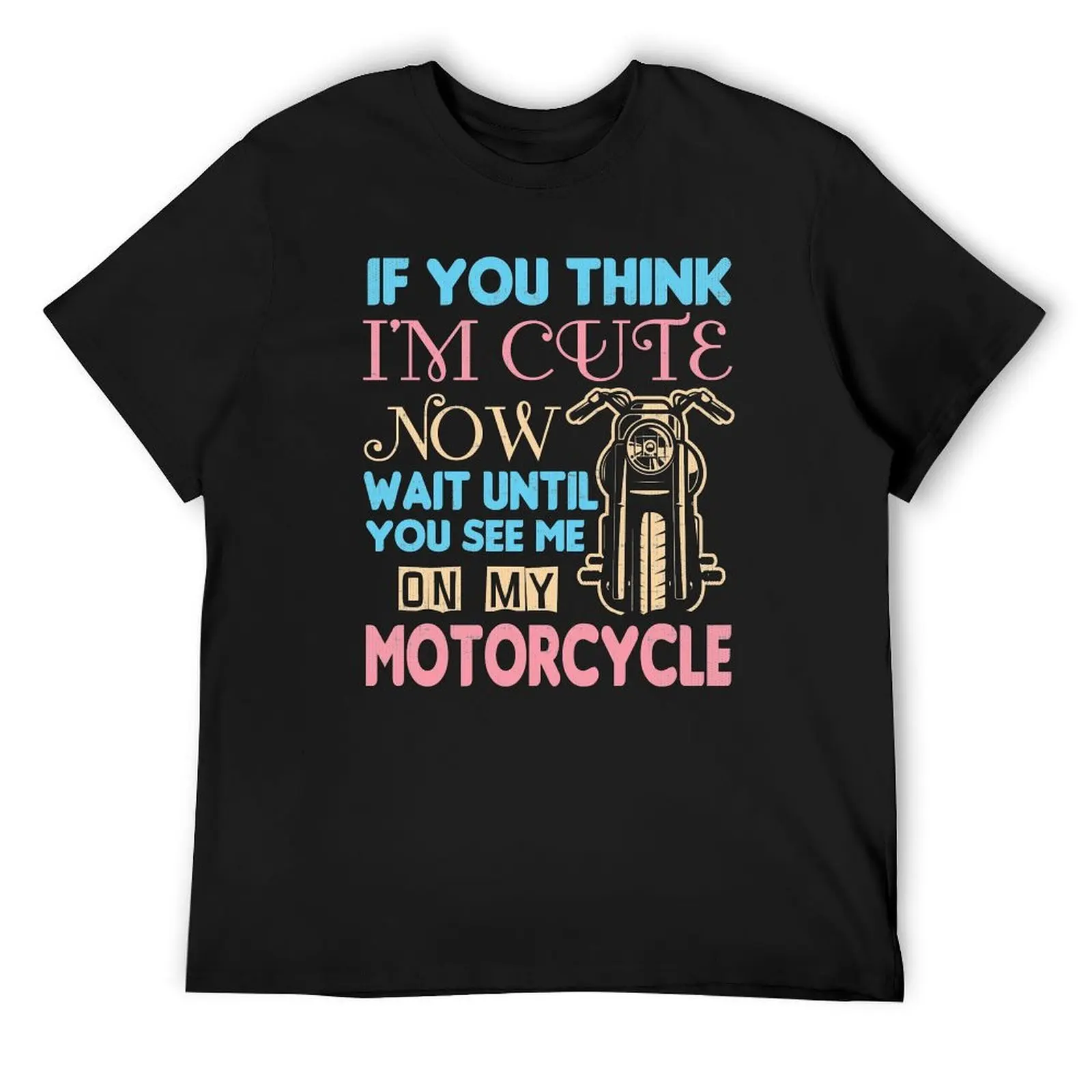 

Motorcycle Biker If You Think I'm Cute Now T-Shirt summer 2025 fashion shirts graphic shirts mens tall t shirts