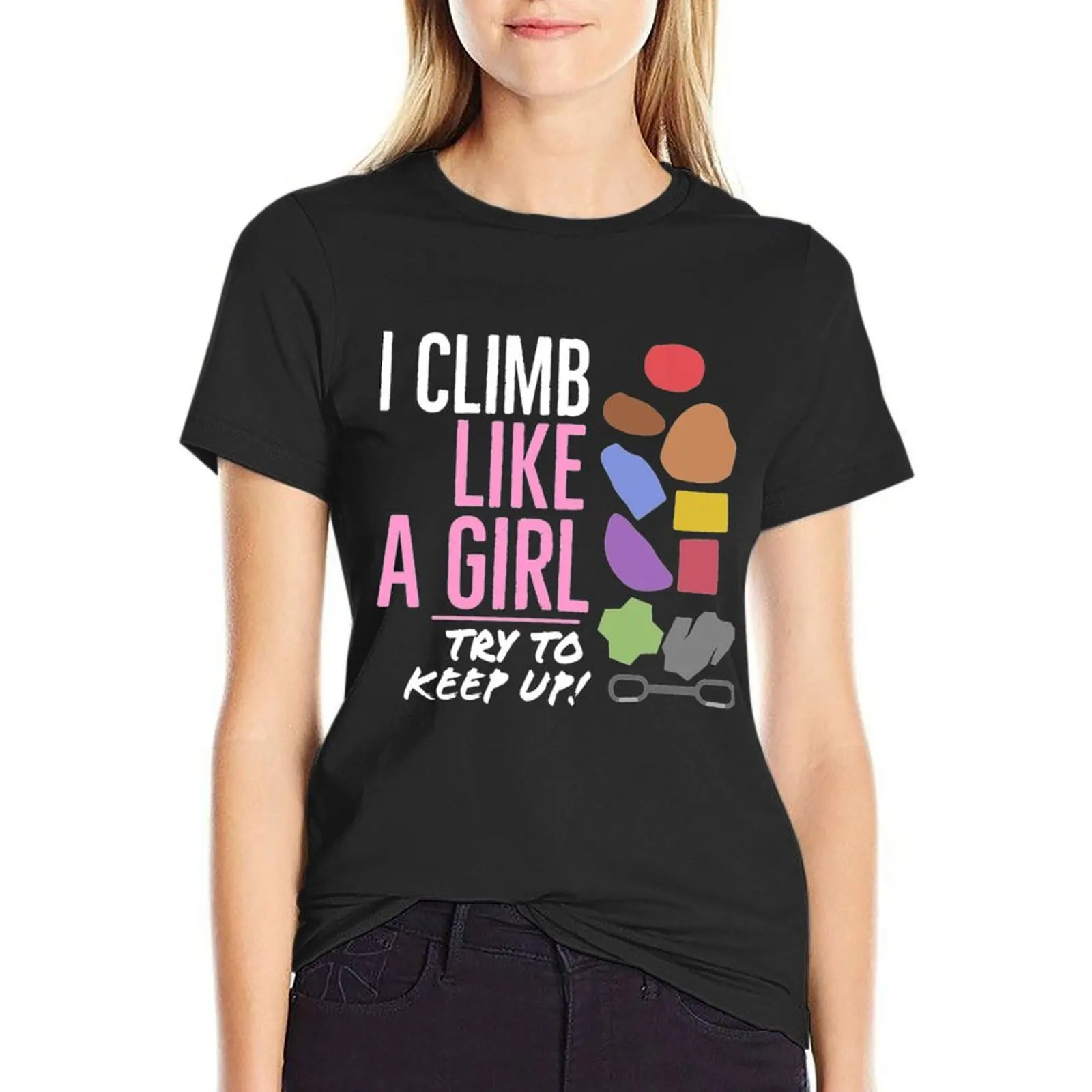 

i climb like a girl try to keep up T-Shirt quick drying tees Blouse customs design your own western t-shirt dress for Women